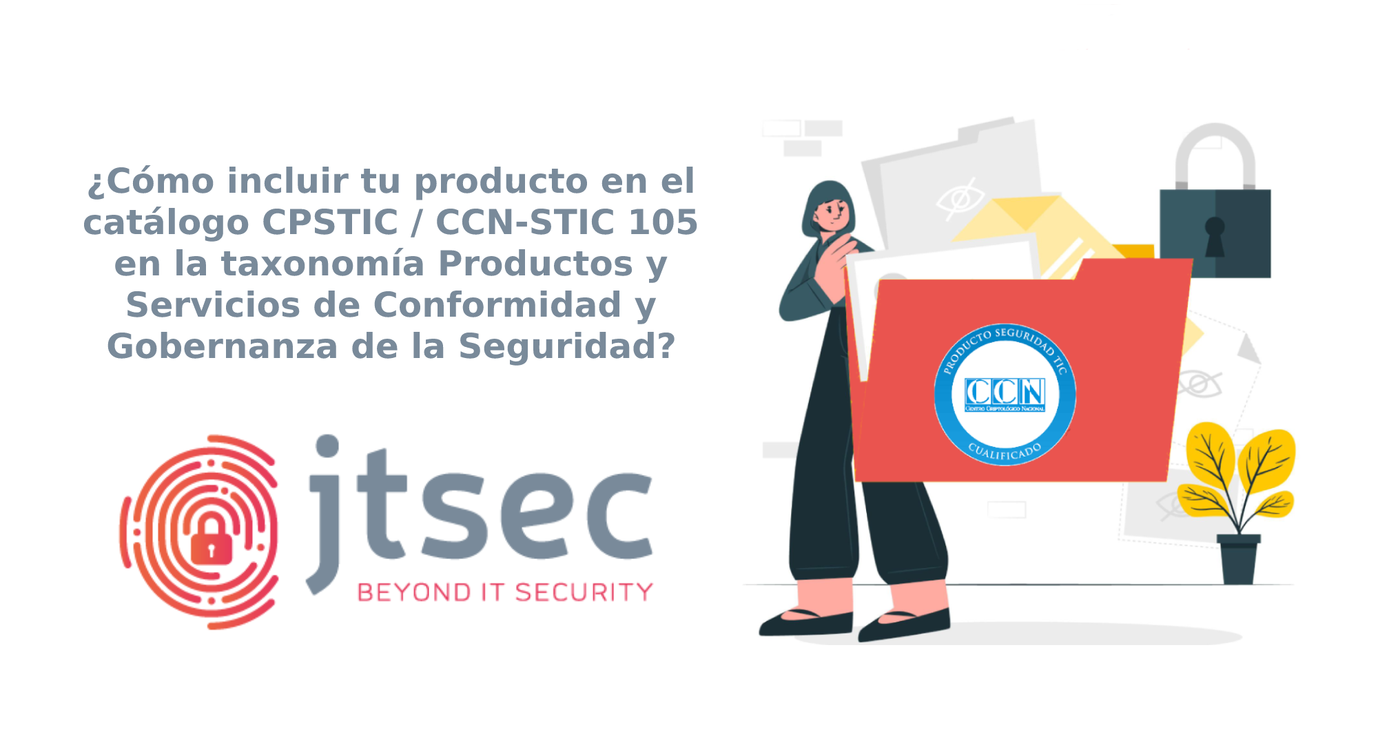 ¿Cómo incluir tu producto en el catálogo CPSTIC / CCN-STIC 105 en la taxonomía Productos y Servicios de Conformidad y Gobernanza de la Seguridad? 